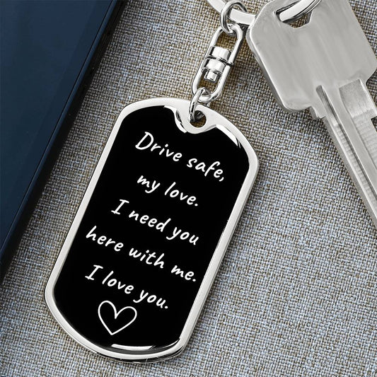 Drive Safe, I Need You | Customizable Graphic Dog Tag Keychain